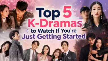 Top 5 K-Dramas to Watch If You're Just Getting Started