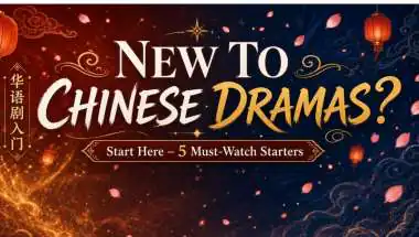 New to C-Dramas? Here Are 5 Must-Watch Series to Start Your Journey